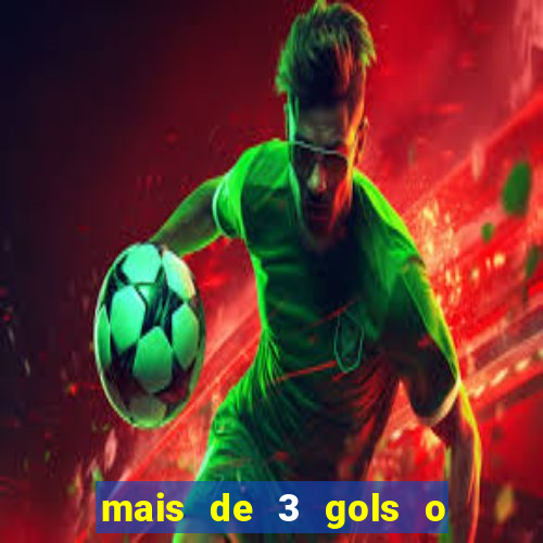 mais de 3 gols o que significa